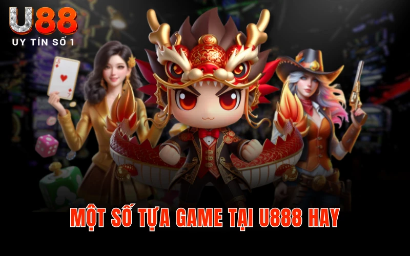 Trang Chủ 4 Một số tựa game tại U888 hay