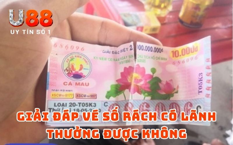 Vé Số Rách Có Lãnh Thưởng Được Không - Giải Đáp Từ U88 2 Giải đáp vé số rách có lãnh thưởng được không