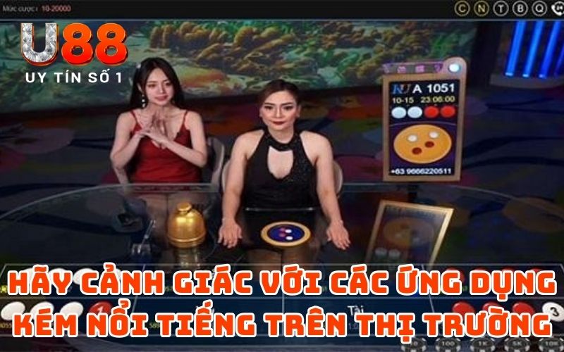 Dấu Hiệu Nhận Biết Xóc Đĩa Online Bịp Từ Chuyên Gia U88 4 Hãy cảnh giác với các ứng dụng kém nổi tiếng trên thị trường