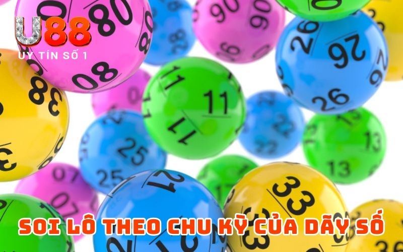 Cách Bắt Lô Theo Giải Đặc Biệt Dễ Hiểu Với Chuyên Gia U88 3 Soi lô theo chu kỳ của dãy số