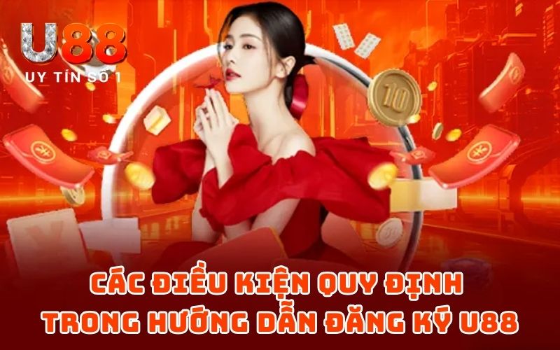 Hướng Dẫn Đăng Ký 2 Các điều kiện quy định trong hướng dẫn đăng ký U88