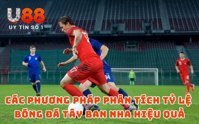 Tỷ Lệ Bóng Đá Tây Ban Nha - Thông Tin Kèo Mới Nhất 2025 4 Các phương pháp phân tích tỷ lệ bóng đá Tây Ban Nha hiệu quả
