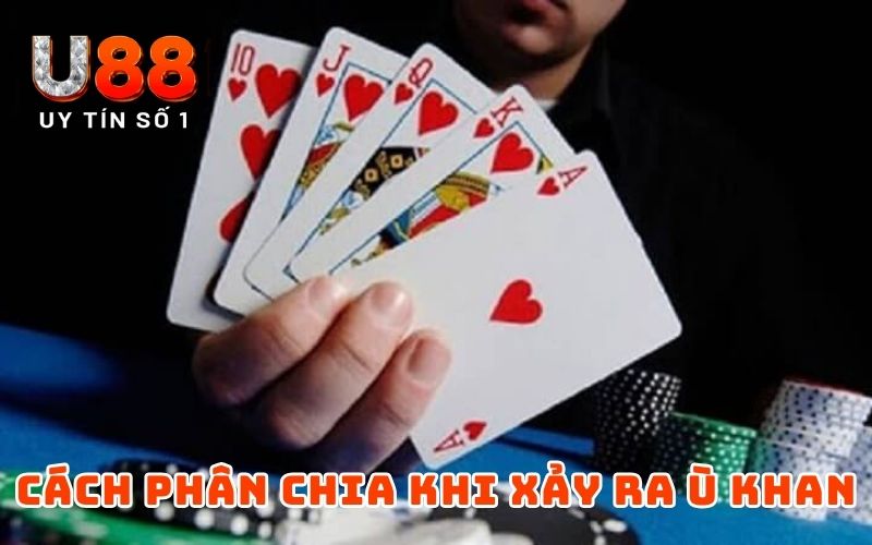 Ù Khan Là Gì? Loại Hình Cơ Bản Hiện Nay Cược Thủ Nên Biết 3 Cách phân chia khi xảy ra Ù khan