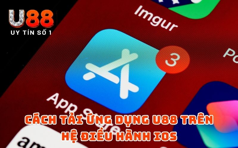 Tải APP 4 Cách tải ứng dụng U88 trên hệ điều hành iOS