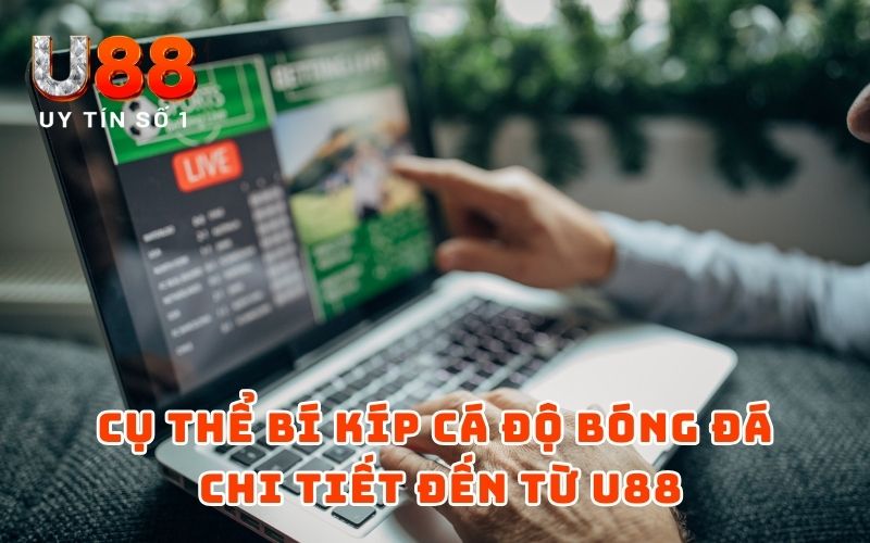 Bí Kíp Cá Độ Bóng Đá Chắc Ăn Năm 2025 - Trúng Lớn 100% 3 Cụ thể bí kíp cá độ bóng đá chi tiết đến từ U88