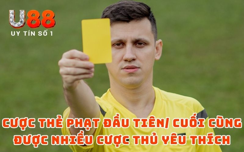 Kèo Thẻ Phạt - Chia Sẻ Thông Tin Cụ Thể Từ Nhà Cái U88 5 Cược thẻ phạt đầu tiên hoặc cuối cùng được nhiều cược thủ yêu thích