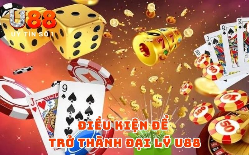 Đại Lý 2 Điều kiện để trở thành đại lý U88