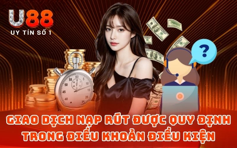Điều Khoản Điều Kiện 4 Giao dịch nạp rút được quy định trong điều khoản điều kiện