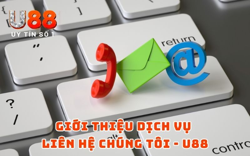 Liên Hệ 1 Giới thiệu dịch vụ liên hệ chúng tôi - U88
