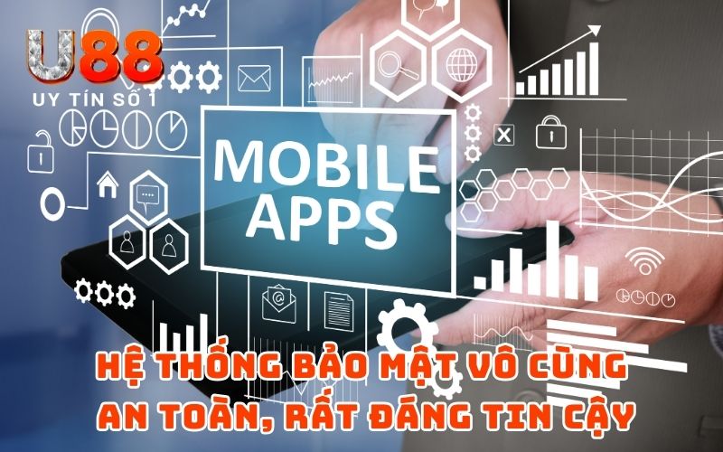 Tải APP 2 Hệ thống bảo mật vô cùng an toàn, rất đáng tin cậy