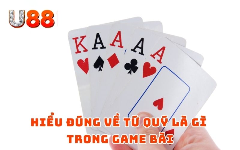 Cách Để Không Bị Chặt Tứ Quý - Bí Quyết Game Bài Chuẩn Chỉnh 2 Hiểu đúng về tứ quý là gì trong game bài