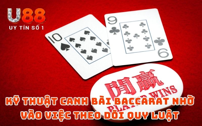 Bật Mí Các Kỹ Thuật Canh Bài Baccarat Hiệu Quả Nhất 2 Kỹ thuật canh bài Baccarat nhờ vào việc theo dõi quy luật từng bàn