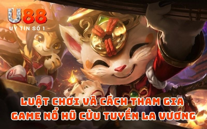 Nổ Hũ Cửu Tuyền La Vương – Bứt Phá Cùng Tựa Game Kịch Tính 3 Luật chơi và cách tham gia game nổ hũ Cửu Tuyền La Vương