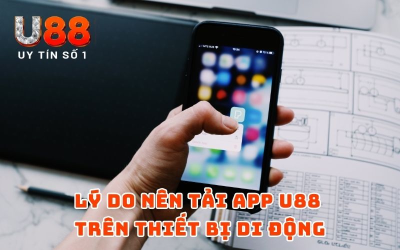 Tải APP 1 Lý do nên tải app U88 trên thiết bị di động
