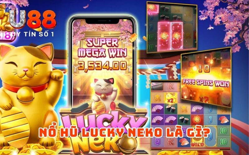Nổ Hũ Lucky Neko: Chinh Phục Mèo Thần May Mắn Cùng U88 2 Nổ Hũ Lucky Neko là gì?