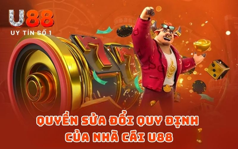 Quy định chúng tôi 4 Quyền sửa đổi quy định của nhà cái U88