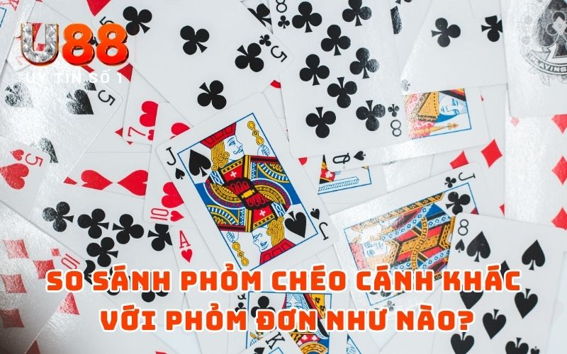 Bí Quyết Chơi Phỏm Chéo Cánh Cùng Mẹo Hiệu Quả Từ Chuyên Gia 3 So sánh Phỏm chéo cánh khác với Phỏm đơn như nào?