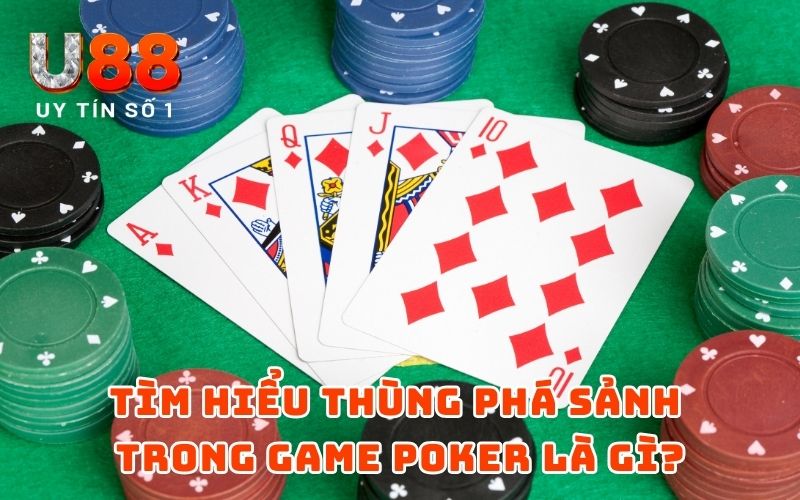 Thùng Phá Sảnh Là Gì? Toàn Diện Về Tay Bài Mạnh Nhất Poker 2 Tìm hiểu thùng phá sảnh trong game Poker là gì?