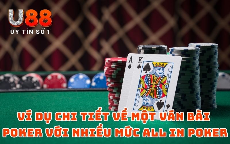 Luật All In Poker Chắc Cú Cho Tay Chơi Chuyên Nghiệp Từ U88 5 Ví dụ chi tiết về một ván bài Poker với nhiều mức all in Poker